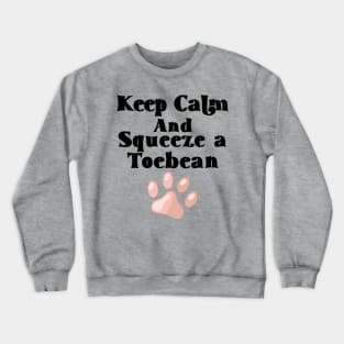 Keep Calm and Squeeze a Toebean Crewneck Sweatshirt